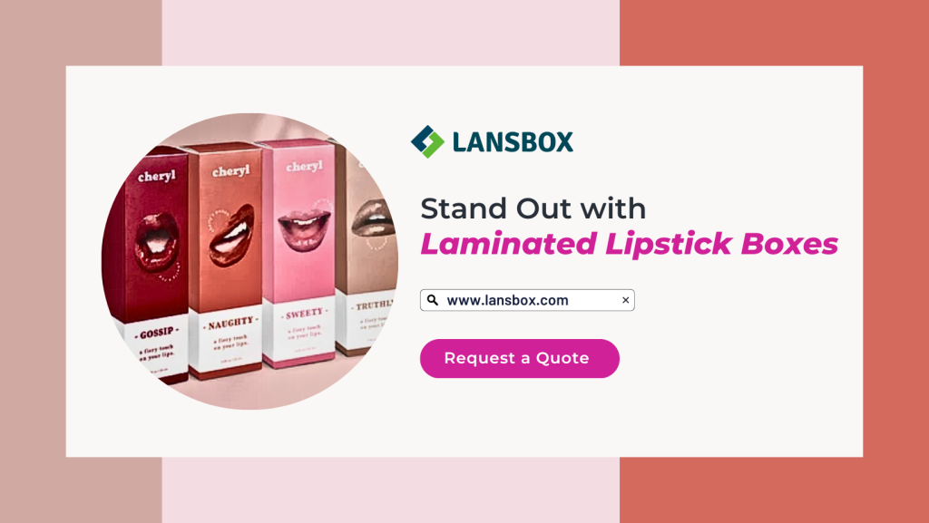 Stand Out with Laminated Lipstick Boxes LansBox Packaging